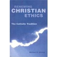 Renewing Christian Ethics : The Catholic Tradition