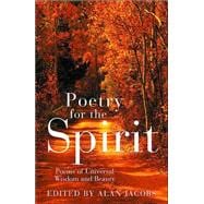 Poetry for the Spirit : Poems of Universal Wisdom and Beauty