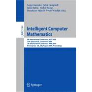 Intelligent Computer Mathematics : 9th International Conference, AISC 2008 15th Symposium, Calculemus 2008 7th International Conference, MKM 2008 Birmingham, UK, July/August 2008, Proceedings