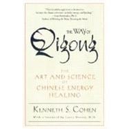 The Way of Qigong The Art and Science of Chinese Energy Healing