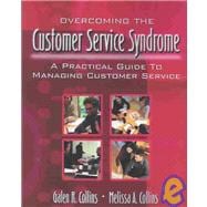 Overcoming the Customer Service Syndrome: A Practical Guide to Managing Customer Service