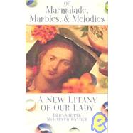 Of Marmalade, Marbles, & Melodies: A New Litany of Our Lady
