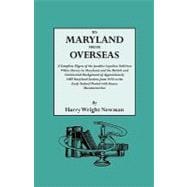 To Maryland from Overseas. a Complete Digest of the Jacobite Loyalists Sold Into White Slavery in Maryland, and the British and Contintental Backgroun