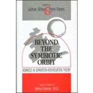 Beyond the Symbiotic Orbit: Advances in Separation-Individuation Theory: Essays in Honor of Selma Kramer, MD