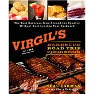 Virgil's Barbecue Road Trip Cookbook The Best Barbecue From Around the Country Without Ever Leaving Your Backyard