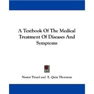A Textbook of the Medical Treatment of Diseases and Symptoms
