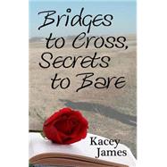 Bridges to Cross, Secrets to Bare