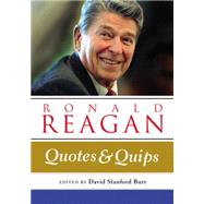 Ronald Reagan: Quotes and Quips
