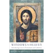 Windows to Heaven : Introducing Icons to Protestants and Catholics