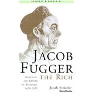 Jacob Fugger the Rich : Merchant and Banker of Augsburg, 1459-1525