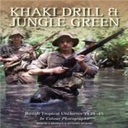 Khaki Drill & Jungle Green  British Tropical Uniforms 1939-45