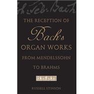 The Reception of Bach's Organ Works from Mendelssohn to Brahms