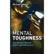 Mental Toughness : The Mindset Behind Sporting Achievement