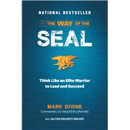 The Way of the Seal: Think Like an Elite Warrior to Lead and Succeed
