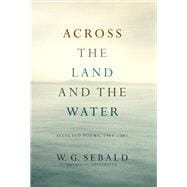 Across the Land and the Water Selected Poems, 1964-2001
