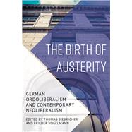 The Birth of Austerity German Ordoliberalism and Contemporary Neoliberalism