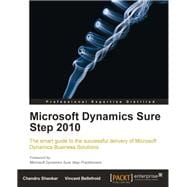 Microsoft Dynamics Sure Step 2010: The Smart Guide to the Successful Delivery of Microsoft Dynamics Business Solutions