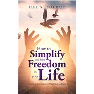 How to Simplify and Have Freedom in Your Life