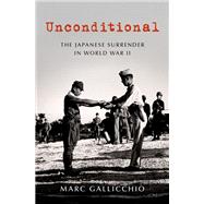 Unconditional The Japanese Surrender in World War II,9780190091101