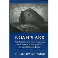 Noah's Ark : An Annotated Encyclopedia of Every Animal Species in the Hebrew Bible