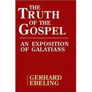 The Truth of the Gospel: An Exposition of Galatians