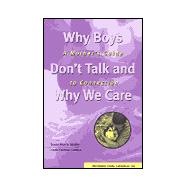 Why Boys Don't Talk and Why We Care : A Mother's Guide to Connection