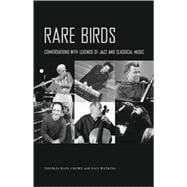 Rare Birds : Conversations with Legends of Jazz and Classical Music
