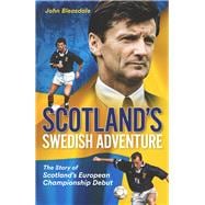 Scotland’s Swedish Adventure The Story of Scotland’s European Championship Debut