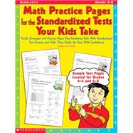 Math Practice Pages for the Standardized Tests Your Kids Take Terrific Strategies and Practice Pages That Familiarize Kids With Standardized Test Formats and Help Them Tackle the Tests With Confidence