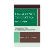 From Lenin to Castro, 1917–1959 Early Encounters between Moscow and Havana