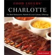 Food Lovers' Guide to® Charlotte The Best Restaurants, Markets & Local Culinary Offerings