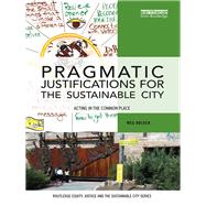 Pragmatic Justifications for the Sustainable City: Acting in the common place