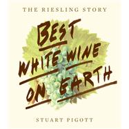 The Best White Wine on Earth The Riesling Story