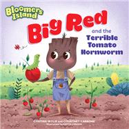 Big Red and the Terrible Tomato Hornworm Bloomers Island