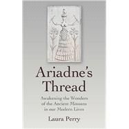 Ariadne's Thread Awakening the Wonders of the Ancient Minoans in our Modern Lives