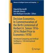 Decision Economics, in Commemoration of the Birth Centennial of Herbert A. Simon 1916-2016 - Nobel Prize in Economics 1978