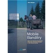 Mobile Banditry East and Central European Itinerant Criminal Groups in the Netherlands