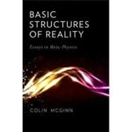 Basic Structures of Reality Essays in Meta-Physics