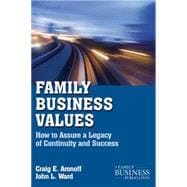 Family Business Values How to Assure a Legacy of Continuity and Success