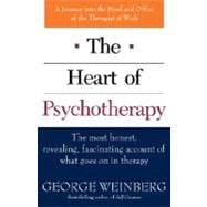 The Heart of Psychotherapy The Most Honest, Revealing, Fascinating Account of What Goes On In Therapy