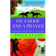 On a Hoof and a Prayer Exploring Argentina at a Gallop