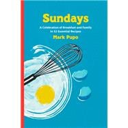Sundays A Celebration of Breakfast and Family in 52 Essential Recipes: A Cookbook
