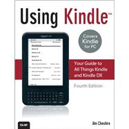 Using Kindle: Your Guide to All Things Kindle and Kindle DX