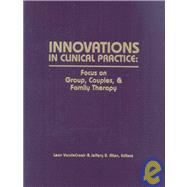 Innovations in Clinical Practice: Focus on Group, Couples, and Family Therapy