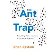 The Ant Trap Rebuilding the Foundations of the Social Sciences