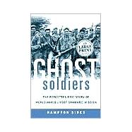 Ghost Soldiers : The Forgotten Epic Story of World War II's Most Dramatic Mission