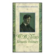 W. B. Yeats : Romantic Visionary