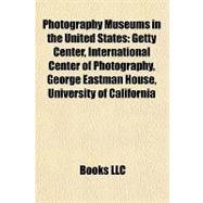 Photography Museums in the United States : Getty Center, International Center of Photography, George Eastman House, University of California