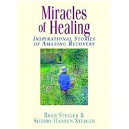 Miracles of Healing : Inspirational Stories of Amazing Recovery