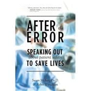 After the Error Speaking Out about Patient Safety to Save Lives